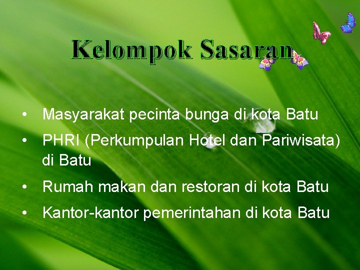 Kelompok Sasaran • Masyarakat pecinta bunga di kota Batu • PHRI (Perkumpulan Hotel dan