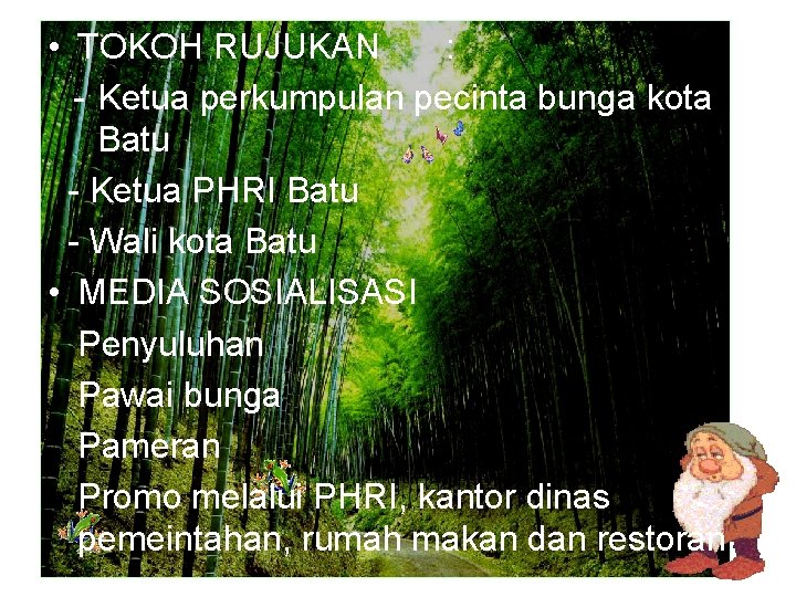  • TOKOH RUJUKAN : - Ketua perkumpulan pecinta bunga kota Batu - Ketua