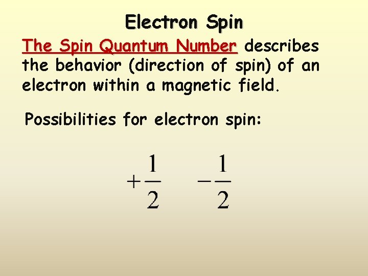 Electron Spin The Spin Quantum Number describes the behavior (direction of spin) of an