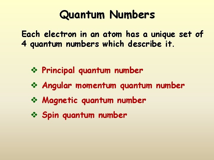 Quantum Numbers Each electron in an atom has a unique set of 4 quantum