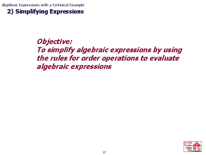 Algebraic Expressions with a Technical Example 2) Simplifying Expressions Evaluating Expressions Objective: To simplify