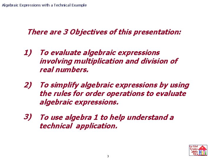 Algebraic Expressions with a Technical Example There are 3 Objectives of this presentation: 1)