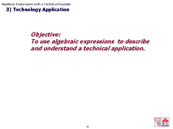 Algebraic Expressions with a Technical Example 3) Technology Application Simplifying Expressions Objective: To use Algebraic Expressions with a Technical Example 3) Technology Application Simplifying Expressions Objective: To use