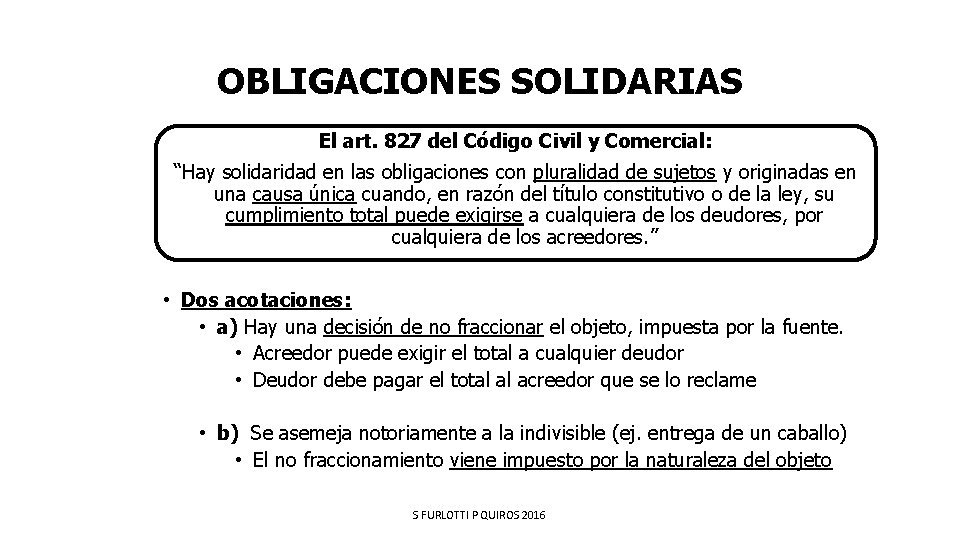 OBLIGACIONES SOLIDARIAS El art. 827 del Código Civil y Comercial: “Hay solidaridad en las