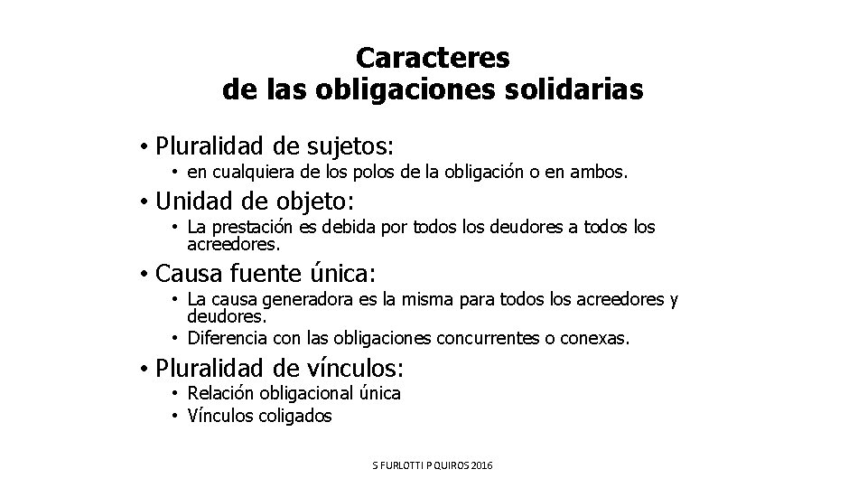 Caracteres de las obligaciones solidarias • Pluralidad de sujetos: • en cualquiera de los