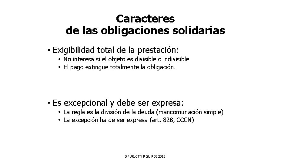 Caracteres de las obligaciones solidarias • Exigibilidad total de la prestación: • No interesa