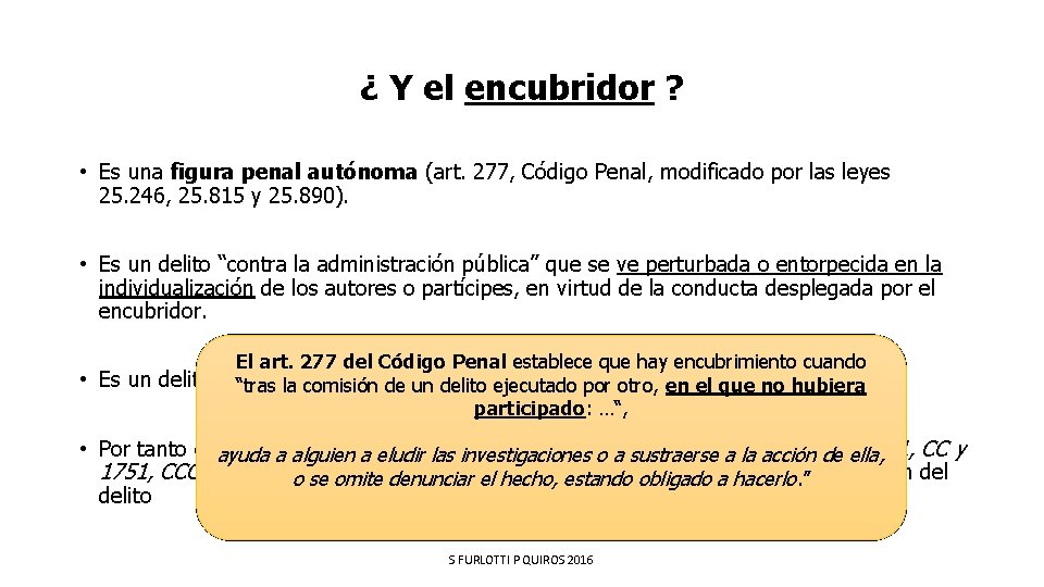 ¿ Y el encubridor ? • Es una figura penal autónoma (art. 277, Código