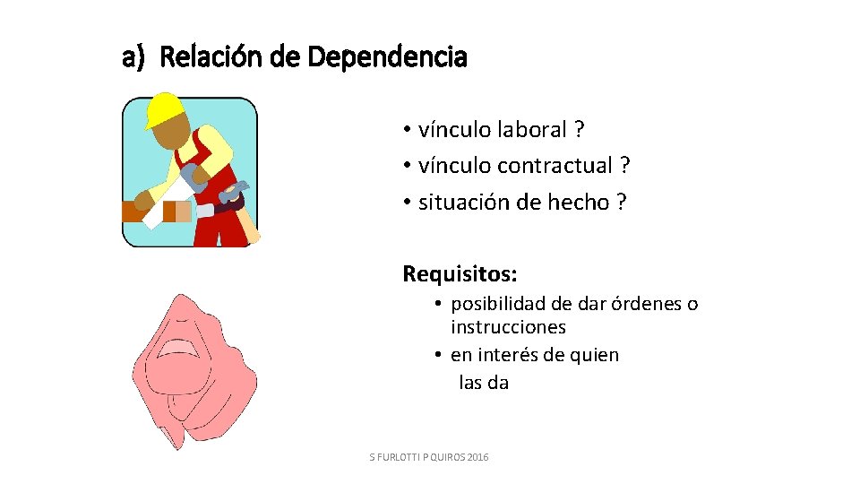 a) Relación de Dependencia • vínculo laboral ? • vínculo contractual ? • situación