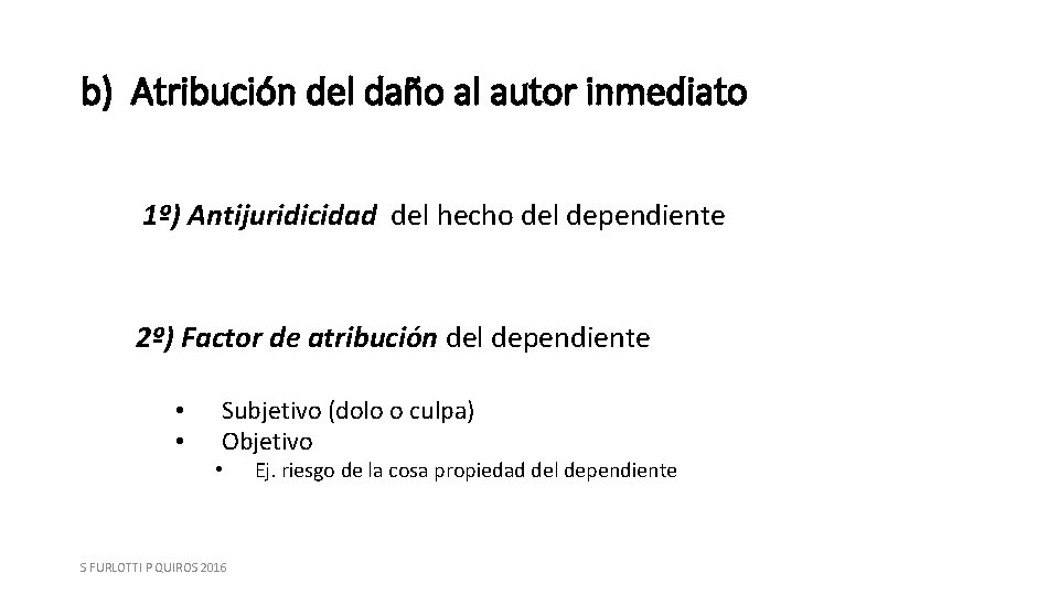 b) Atribución del daño al autor inmediato 1º) Antijuridicidad del hecho del dependiente 2º)