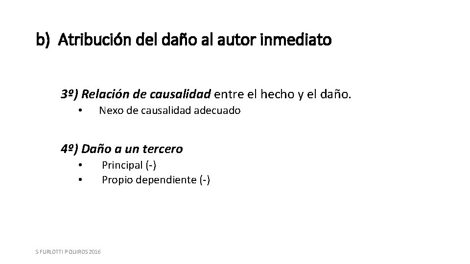 b) Atribución del daño al autor inmediato 3º) Relación de causalidad entre el hecho