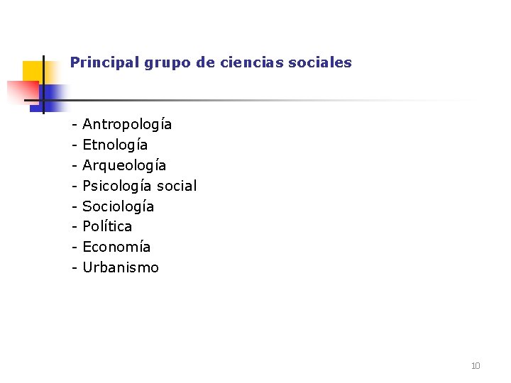 Principal grupo de ciencias sociales - Antropología Etnología Arqueología Psicología social Sociología Política Economía