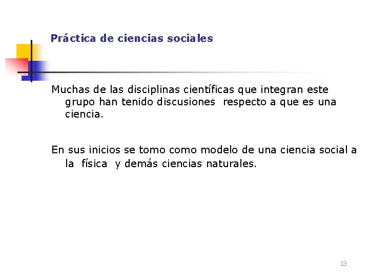 Práctica de ciencias sociales Muchas de las disciplinas científicas que integran este grupo han