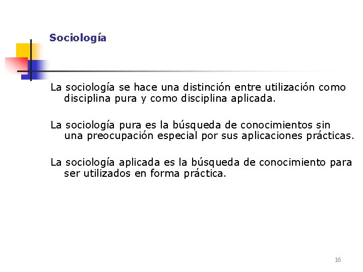 Sociología La sociología se hace una distinción entre utilización como disciplina pura y como