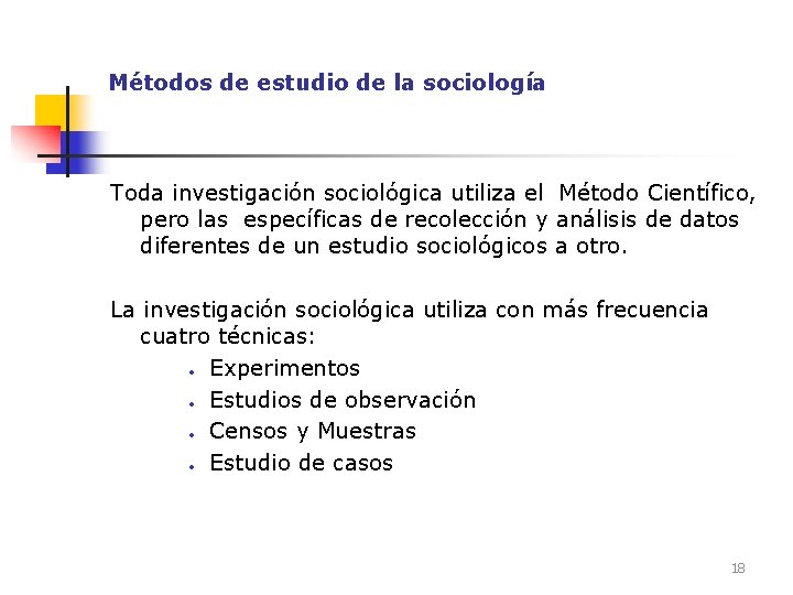 Métodos de estudio de la sociología Toda investigación sociológica utiliza el Método Científico, pero