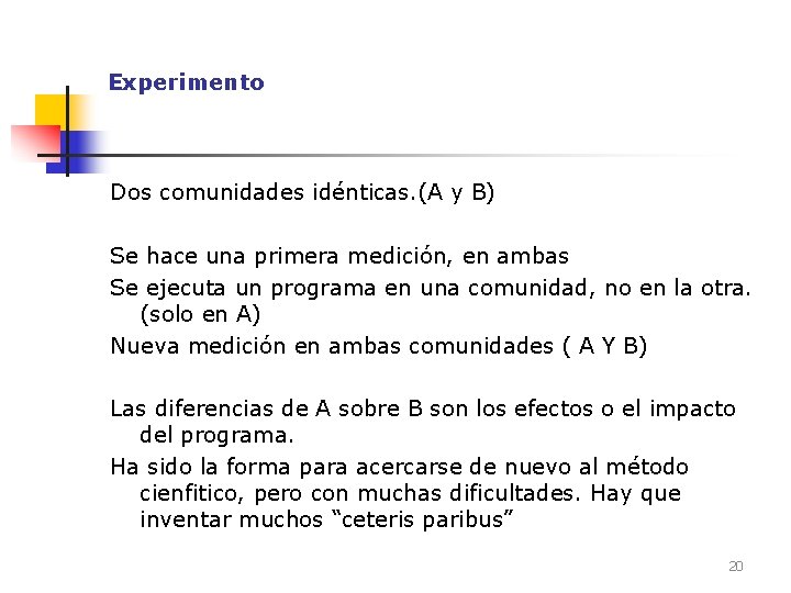 Experimento Dos comunidades idénticas. (A y B) Se hace una primera medición, en ambas