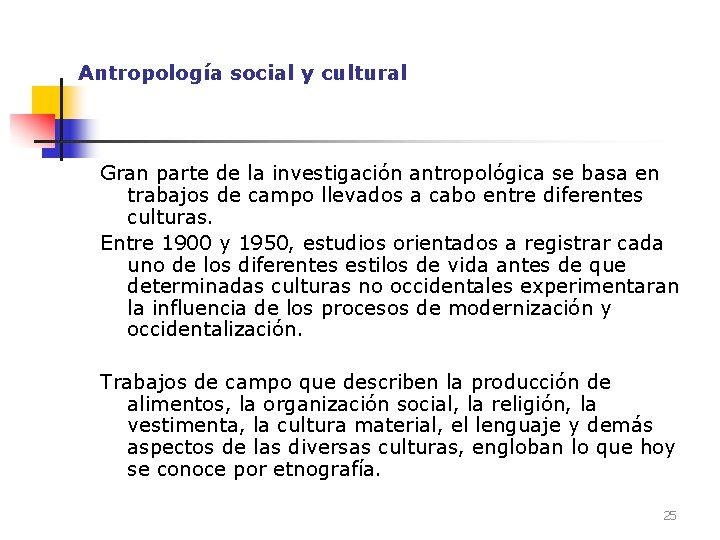 Antropología social y cultural Gran parte de la investigación antropológica se basa en trabajos