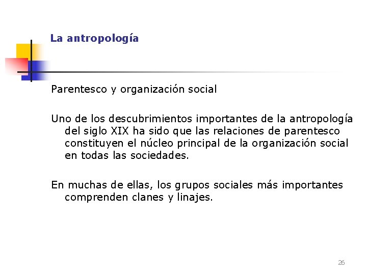 La antropología Parentesco y organización social Uno de los descubrimientos importantes de la antropología