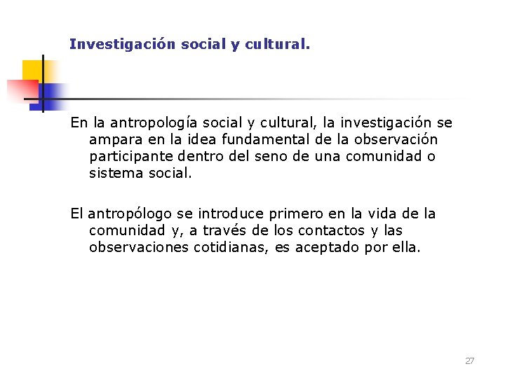 Investigación social y cultural. En la antropología social y cultural, la investigación se ampara