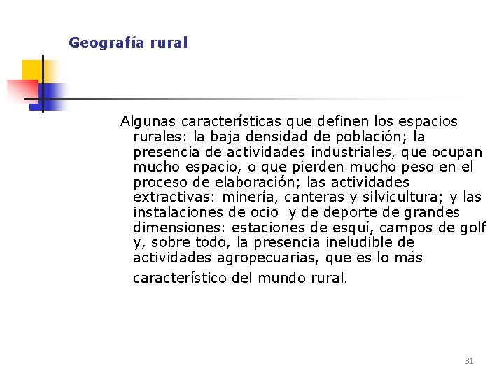 Geografía rural Algunas características que definen los espacios rurales: la baja densidad de población;