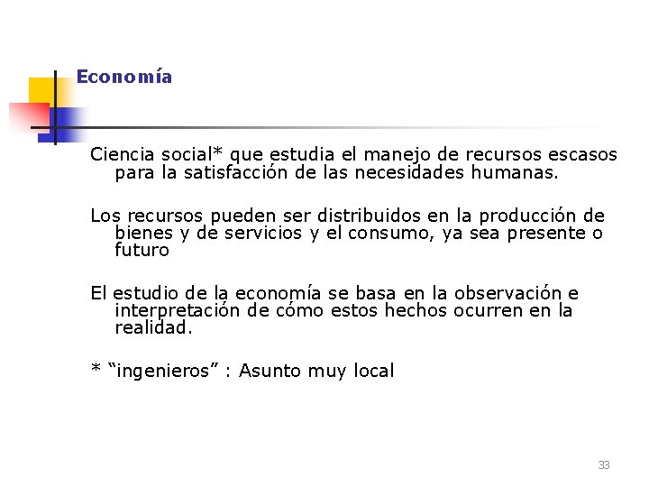 Economía Ciencia social* que estudia el manejo de recursos escasos para la satisfacción de