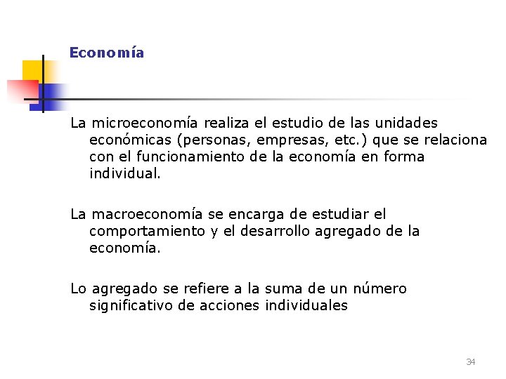 Economía La microeconomía realiza el estudio de las unidades económicas (personas, empresas, etc. )