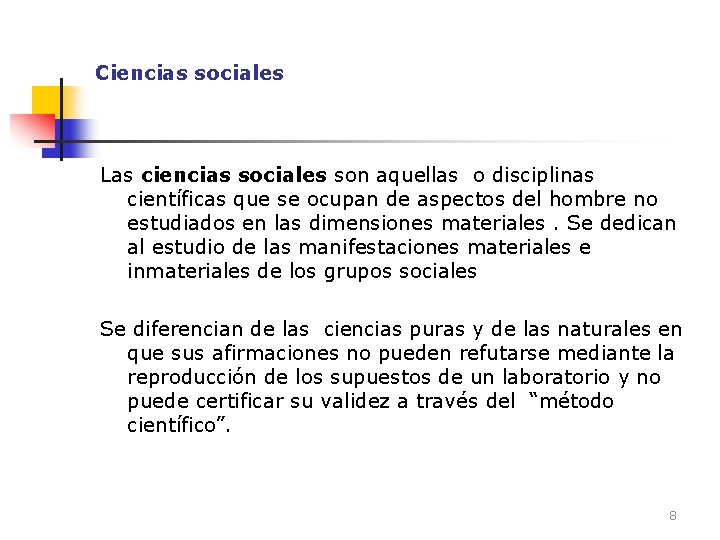 Ciencias sociales Las ciencias sociales son aquellas o disciplinas científicas que se ocupan de