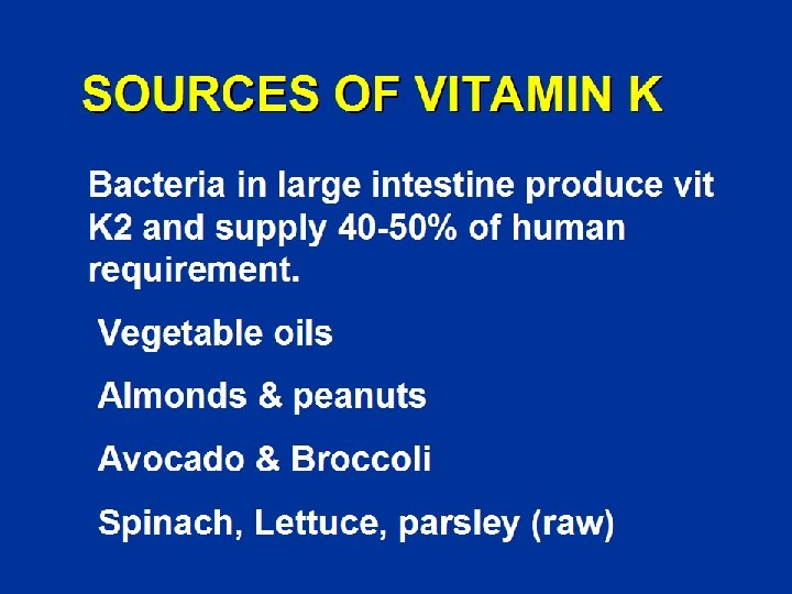 SOURCES OF VITAMIN K Bacteria in large intestine produce vit K 2 and supply