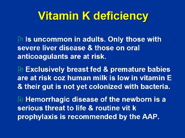 Vitamin K deficiency Ø Is uncommon in adults. Only those with severe liver disease