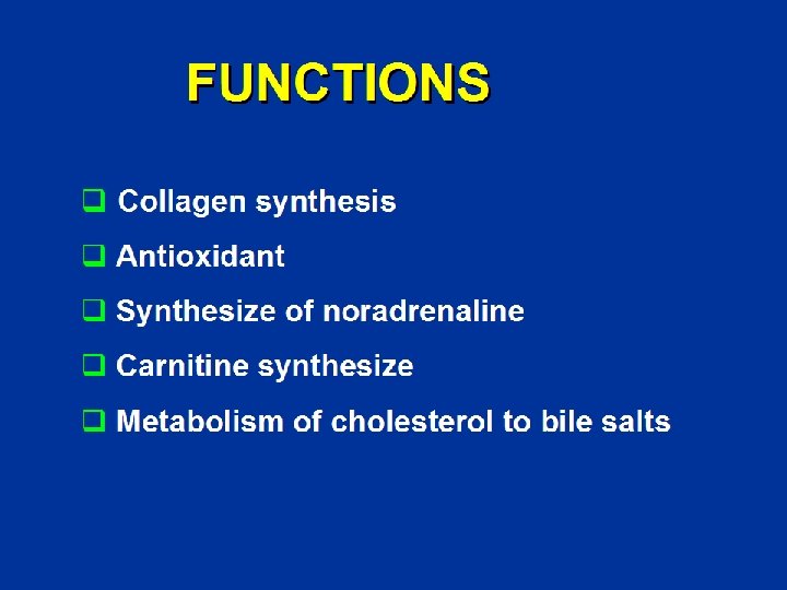 FUNCTIONS q Collagen synthesis q Antioxidant q Synthesize of noradrenaline q Carnitine synthesize q