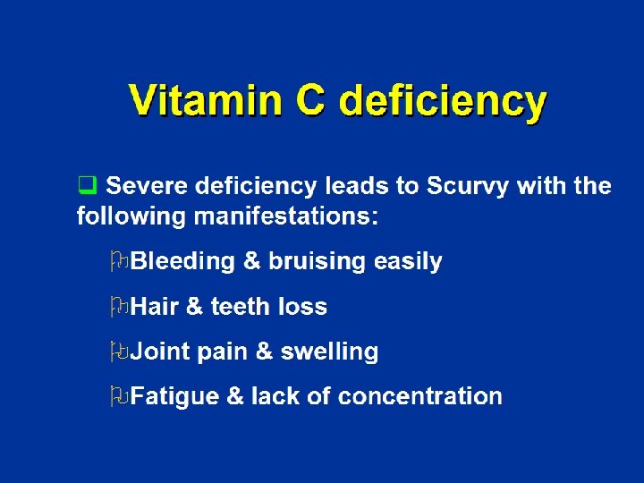 Vitamin C deficiency q Severe deficiency leads to Scurvy with the following manifestations: ØBleeding