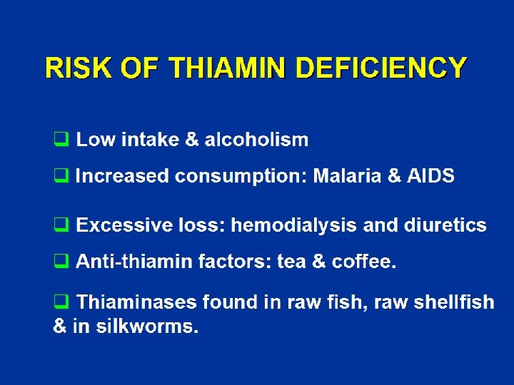 RISK OF THIAMIN DEFICIENCY q Low intake & alcoholism q Increased consumption: Malaria &