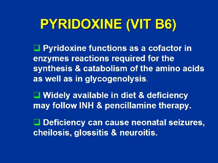 PYRIDOXINE (VIT B 6) q Pyridoxine functions as a cofactor in enzymes reactions required