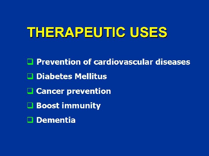 THERAPEUTIC USES q Prevention of cardiovascular diseases q Diabetes Mellitus q Cancer prevention q