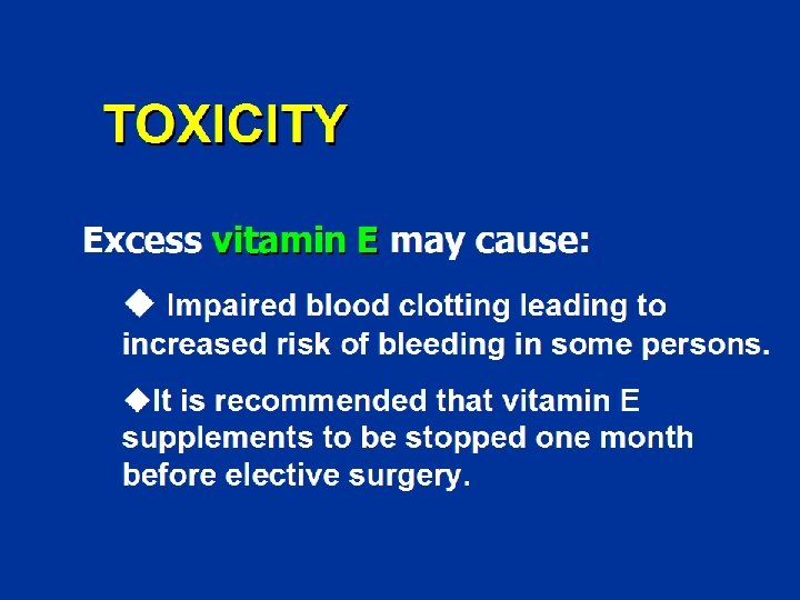 TOXICITY Excess vitamin E may cause: ü Impaired blood clotting leading to increased risk