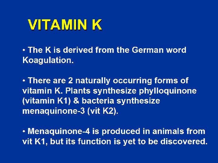 VITAMIN K The K is derived from the German word Koagulation. There are 2