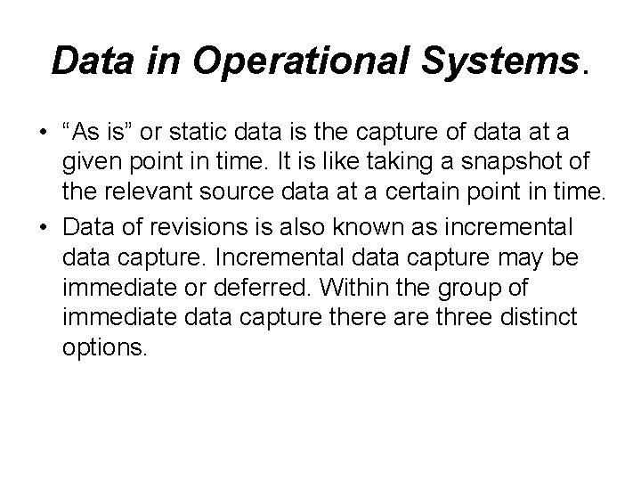 Data in Operational Systems. • “As is” or static data is the capture of