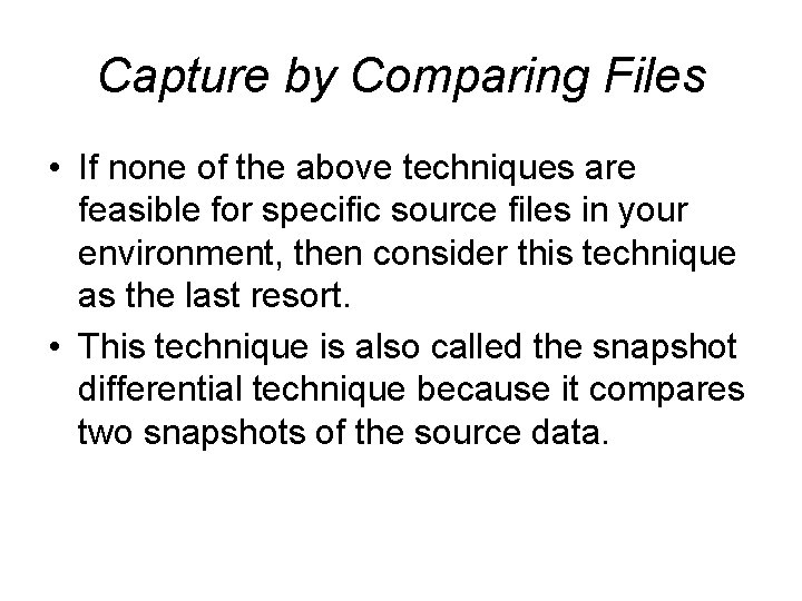 Capture by Comparing Files • If none of the above techniques are feasible for