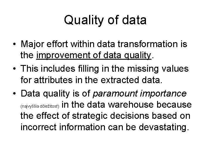 Quality of data • Major effort within data transformation is the improvement of data