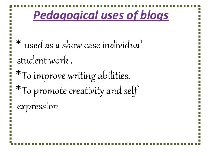Pedagogical uses of blogs * used as a show case individual student work. *To