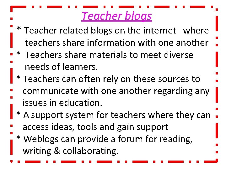 Teacher blogs * Teacher related blogs on the internet where teachers share information with
