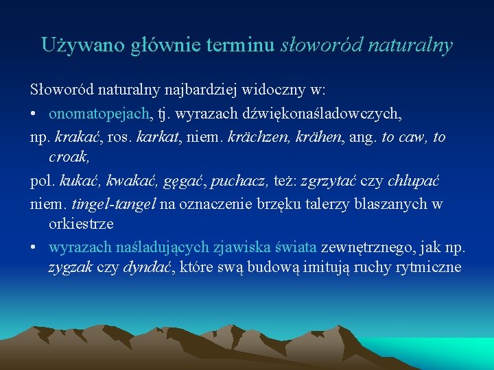 Używano głównie terminu słoworód naturalny Słoworód naturalny najbardziej widoczny w: • onomatopejach, tj. wyrazach