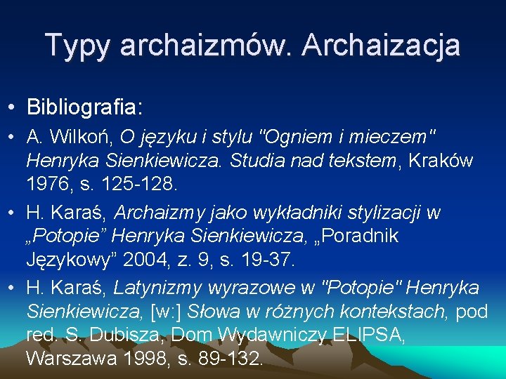 Typy archaizmów. Archaizacja • Bibliografia: • A. Wilkoń, O języku i stylu "Ogniem i