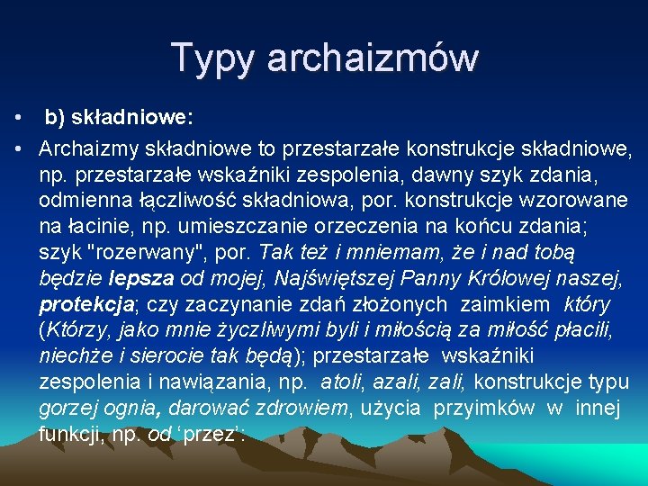 Typy archaizmów • b) składniowe: • Archaizmy składniowe to przestarzałe konstrukcje składniowe, np. przestarzałe