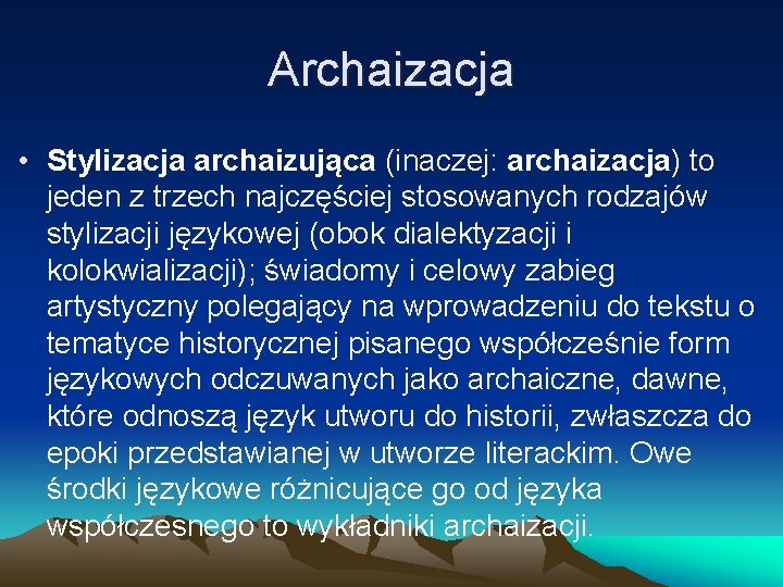 Archaizacja • Stylizacja archaizująca (inaczej: archaizacja) to jeden z trzech najczęściej stosowanych rodzajów stylizacji