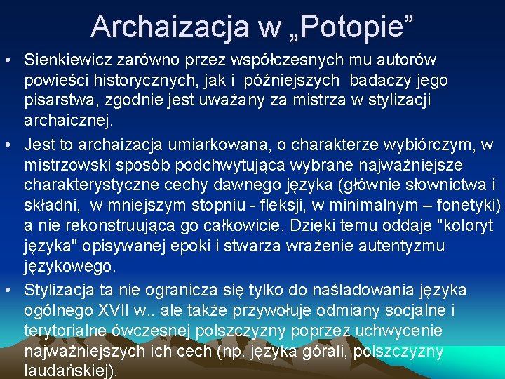 Archaizacja w „Potopie” • Sienkiewicz zarówno przez współczesnych mu autorów powieści historycznych, jak i