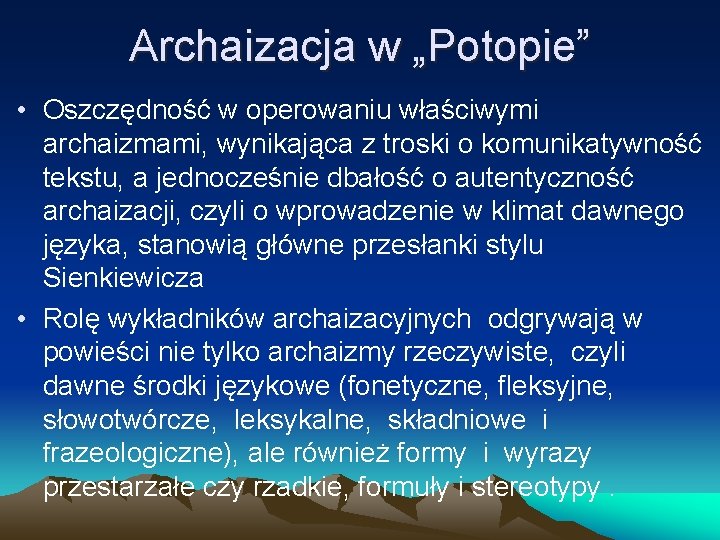 Archaizacja w „Potopie” • Oszczędność w operowaniu właściwymi archaizmami, wynikająca z troski o komunikatywność