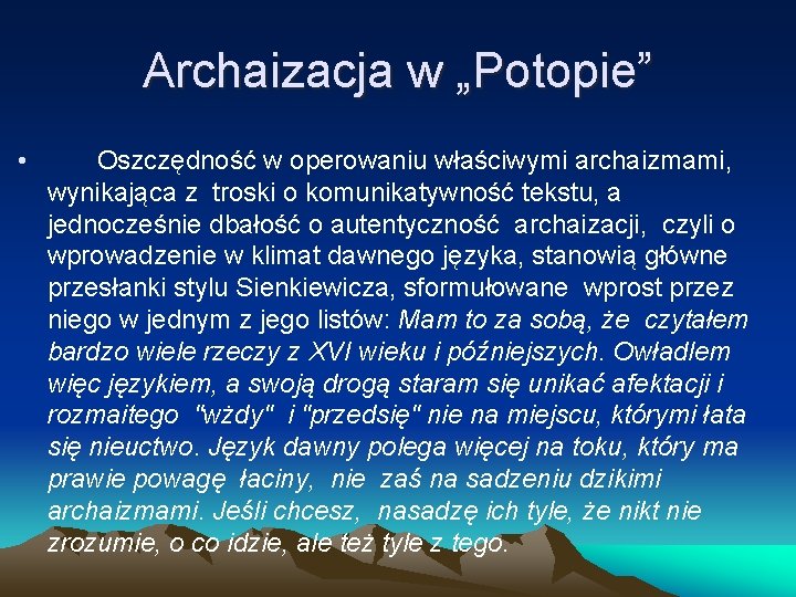 Archaizacja w „Potopie” • Oszczędność w operowaniu właściwymi archaizmami, wynikająca z troski o komunikatywność