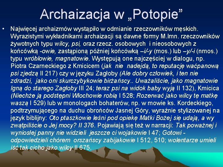 Archaizacja w „Potopie” • Najwięcej archaizmów wystąpiło w odmianie rzeczowników męskich. Wyrazistymi wykładnikami archaizacji