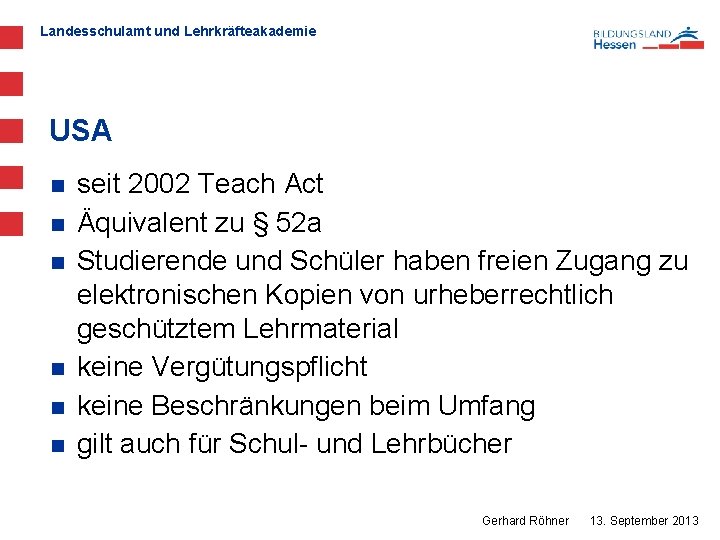 Landesschulamt und Lehrkräfteakademie USA n n n seit 2002 Teach Act Äquivalent zu §