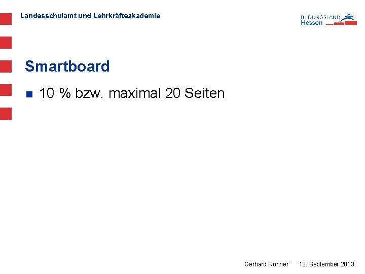 Landesschulamt und Lehrkräfteakademie Smartboard n 10 % bzw. maximal 20 Seiten Gerhard Röhner 13.